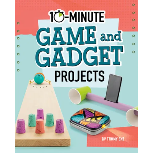 10-Minute Game and Gadget Projects - Hardcover