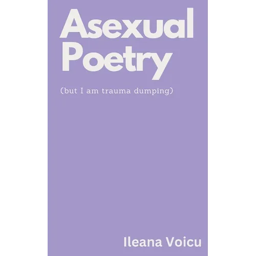 Asexual Poetry (but I am trauma dumping) - Paperback