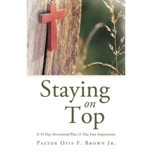 Staying on Top: A 31 Day Devotional Plus 21 Day Fast Inspirations - Paperback