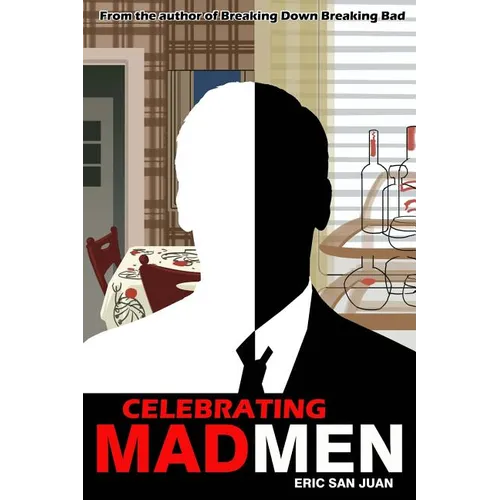 Celebrating Mad Men: Your Unofficial Guide to What Makes the Show and Its Characters Tick - Paperback
