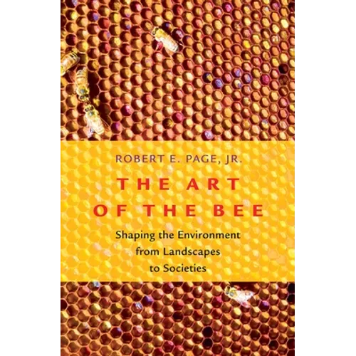 Art of the Bee: Shaping the Environment from Landscapes to Societies - Hardcover