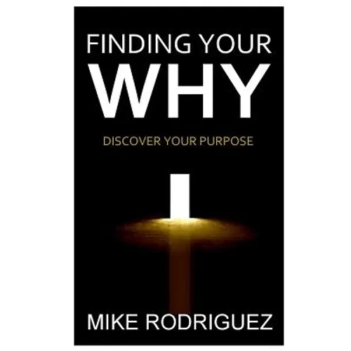 Finding Your WHY: Discover Your Life's Purpose - Paperback