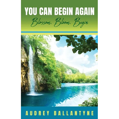 You Can Begin Again: Blossom, Bloom, Begin - Paperback