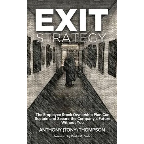 Exit Strategy, The Employee Stock Ownership Plan Can Sustain and Secure the Company's Future Without You - Hardcover