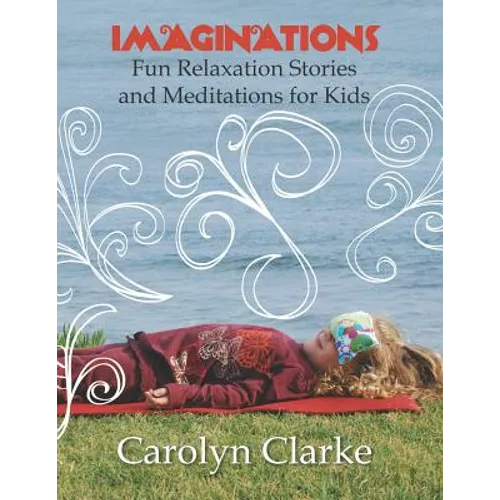 Imaginations: Fun Relaxation Stories and Meditations for Kids - Paperback