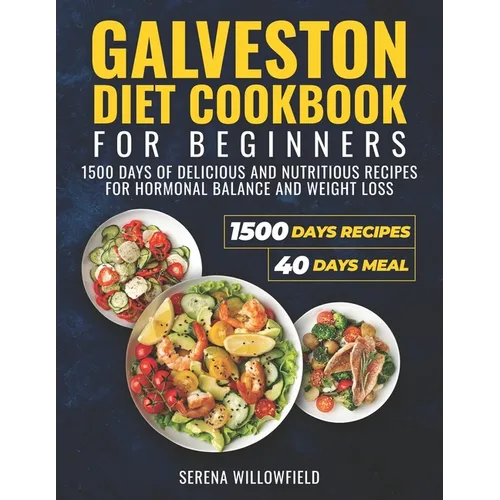 Galveston Diet Cookbook for Beginners: 1500 Days of Delicious and Nutritious Recipes for Hormonal Balance and Weight Loss Serena - Paperback