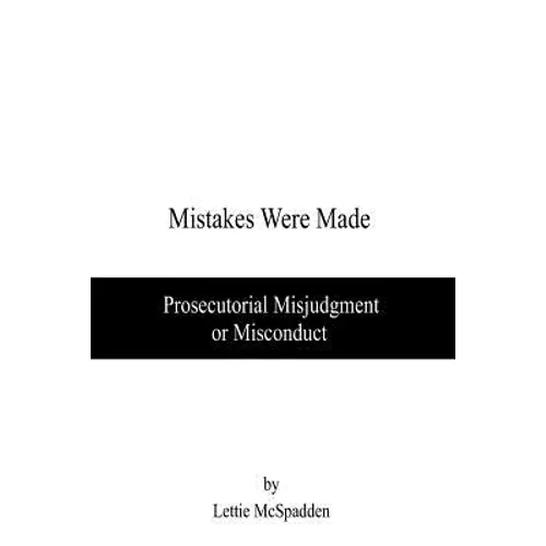 Mistakes Were Made: Prosecutorial Misjudgment or Misconduct - Paperback