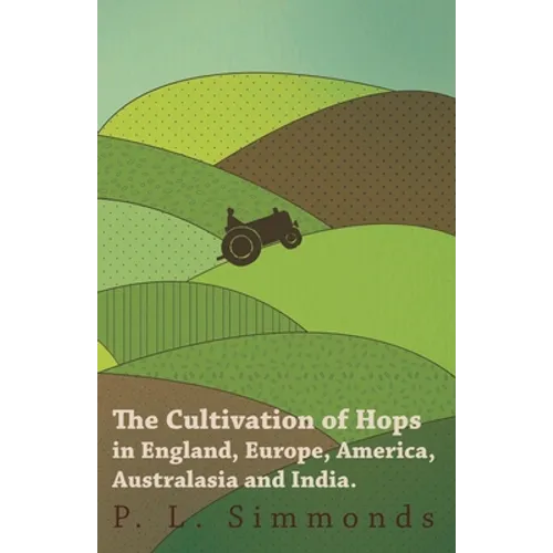 The Cultivation of Hops in England, Europe, America, Australasia and India. - Paperback