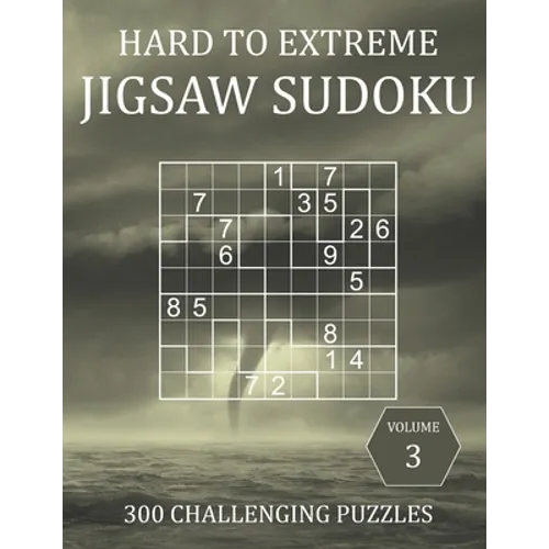 Hard to Extreme Jigsaw Sudoku - 300 Challenging Puzzles - Volume 3: Hard, Very Hard and Extremely Hard Irregularly-Shaped Sudoku Puzzle Book for Adult - Paperback