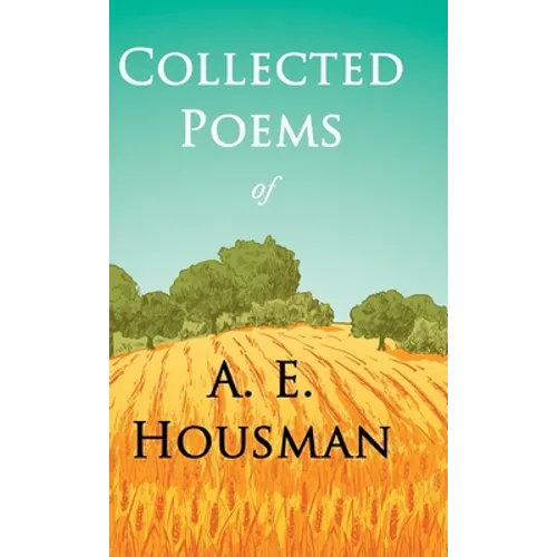 Collected Poems of A. E. Housman: With a Chapter from Twenty-Four Portraits By William Rothenstein - Hardcover