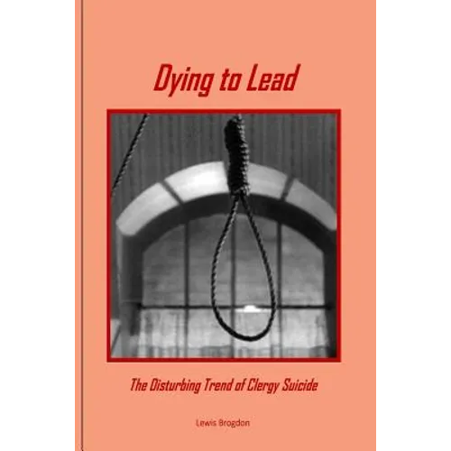 Dying to Lead: The Disturbing Trend of Clergy Suicide - Paperback