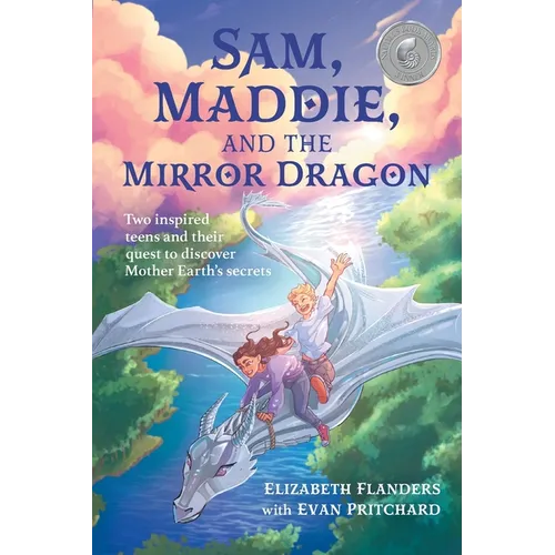 Sam, Maddie, and the Mirror Dragon: Two Inspired Teens and Their Quest to Discover Mother Earth's Secrets - Paperback
