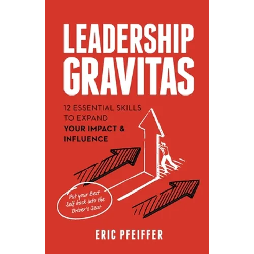 Leadership Gravitas: 12 Essential Skills to Expand your Impact and Influence - Paperback