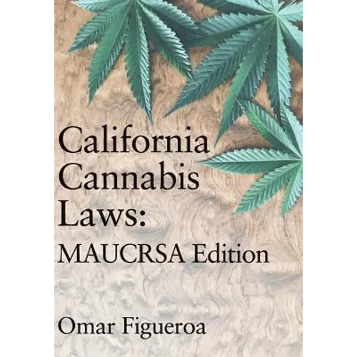 California Cannabis Laws: MAUCRSA Edition - Hardcover