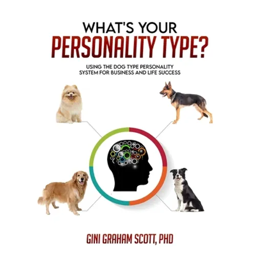 What's Your Personality Type: Using the Dog Type Personality System for Business and Life Success - Paperback