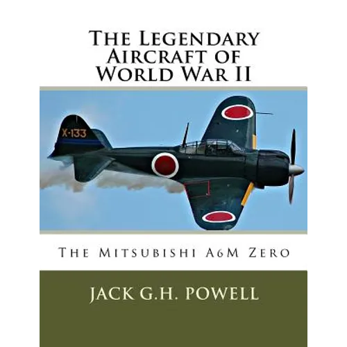 The Legendary Aircraft of World War II: The Mitsubishi A6M Zero - Paperback
