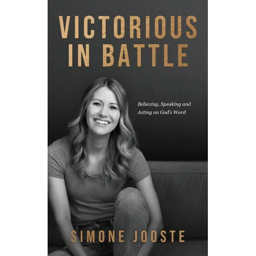 Victorious in Battle: Believing, Speaking, and Acting on God's Word - Paperback