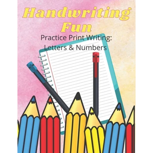 Handwriting Fun: Practice Print Writing: Letters and Numbers - Paperback