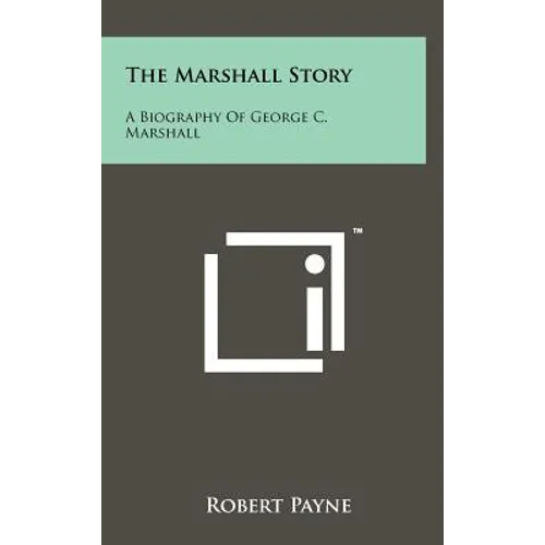 The Marshall Story: A Biography of George C. Marshall - Hardcover