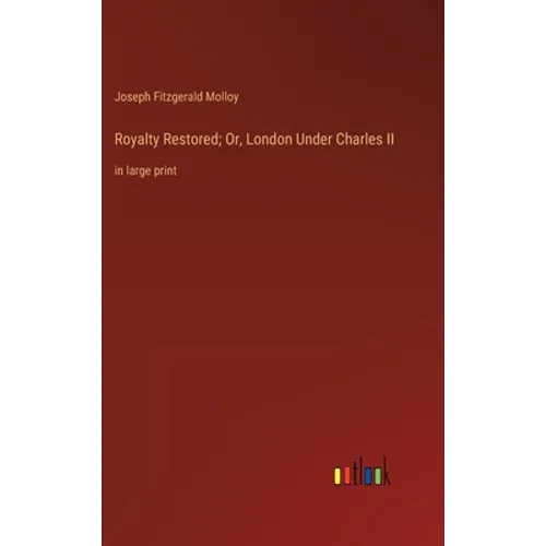Royalty Restored; Or, London Under Charles II: in large print - Hardcover