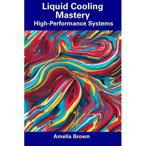 Liquid Cooling Mastery: High-Performance Systems - Paperback