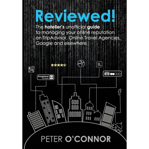 Reviewed!: The hotelier's unofficial guide to managing your online reputation on TripAdvisor, Online Travel Agencies, Google and elsewhere - Paperback