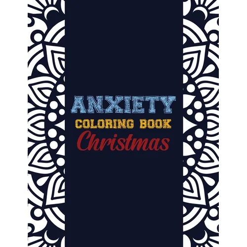 Anxiety Coloring Book Christmas: 42 Anxiety Relief Christmas Pattern design, Anti Stress color therapy for Adults, girls and teens (Christmas Gift) - Paperback