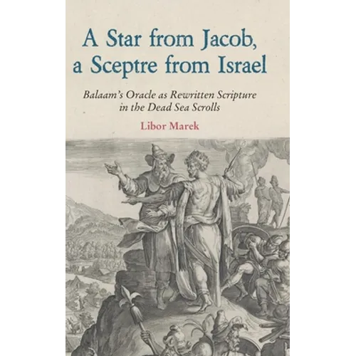 A Star from Jacob, a Sceptre from Israel: Balaam's Oracle as Rewritten Scripture in the Dead Sea Scrolls - Hardcover