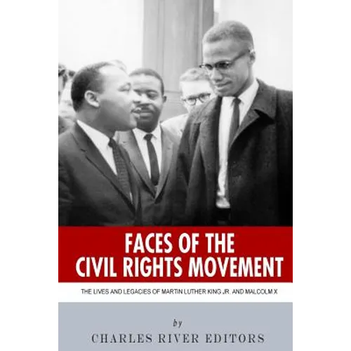 Faces of the Civil Rights Movement: The Lives and Legacies of Martin Luther King Jr. and Malcolm X - Paperback