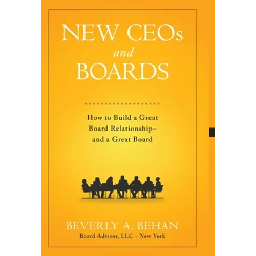 New Ceo's and Boards: How to Build a Great Board Relationship--and a Great Board - Hardcover