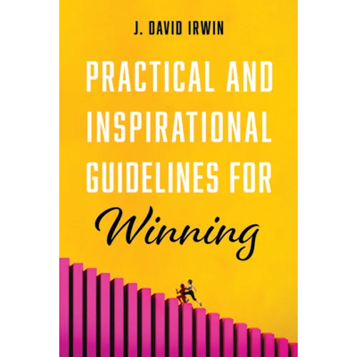 Practical and Inspirational Guidelines for Winning - Hardcover