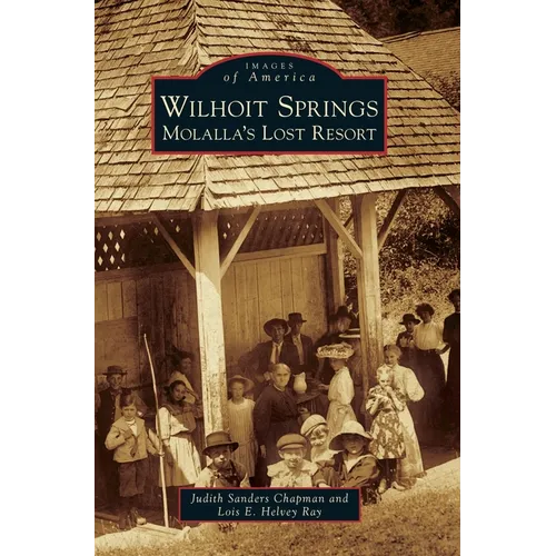 Wilhoit Springs: Molalla's Lost Resort - Hardcover