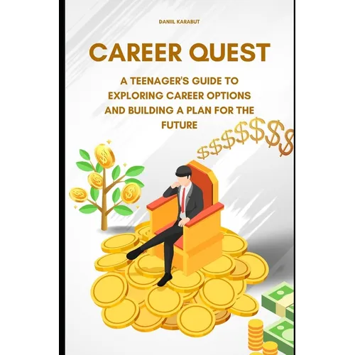 Career Quest: A Teenager's Guide to Exploring Career Options and Building a Plan for the Future - Paperback