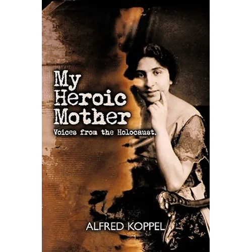 My Heroic Mother: Voices from the Holocaust. - Paperback