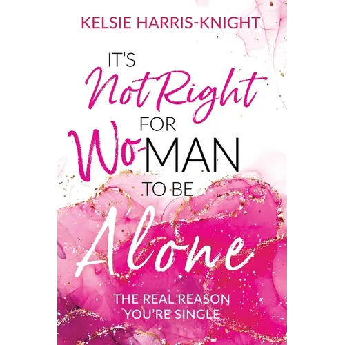 It's Not Right for Wo-Man to Be Alone: The Real Reason You're Single - Paperback