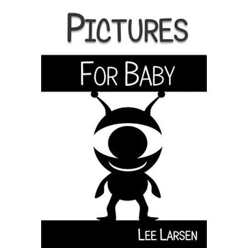 Pictures for Baby: High-Contrast Images to Stimulate Your Baby's Brain - Paperback