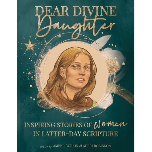 Dear Divine Daughter: Inspiring Stories of Women in Latter-Day Scripture - Hardcover