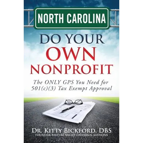 North Carolina Do Your Own Nonprofit: The ONLY GPS You Need for 501c3 Tax Exempt Approval - Paperback