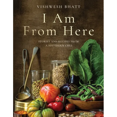I Am from Here: Stories and Recipes from a Southern Chef - Hardcover
