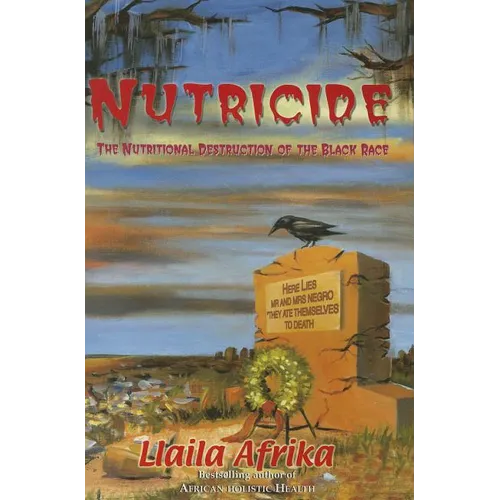 Nutricide: The Nutritional Destruction of the Black Race - Paperback