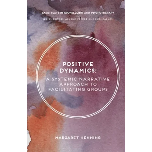 Positive Dynamics: A Systemic Narrative Approach to Facilitating Groups - Paperback