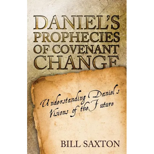 Daniel's Prophecies of Covenant Change - Paperback