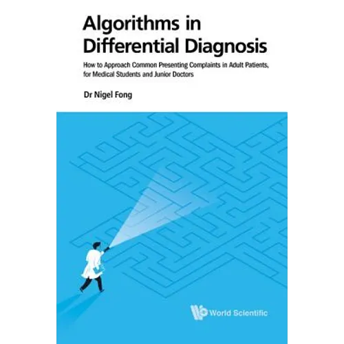 Algorithms in Differential Diagnosis: How to Approach Common Presenting Complaints in Adult Patients, for Medical Students and Junior Doctors - Hardcover