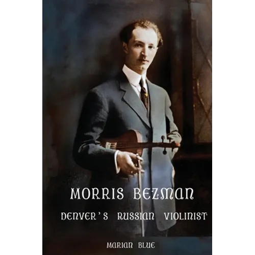 Morris Bezman: Denver's Russian Violinist - Hardcover
