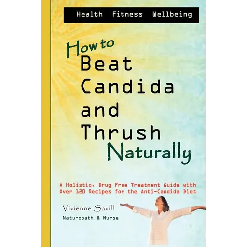 How to Beat Candida and Thrush, Naturally: A holistic, drug free treatment guide - Paperback