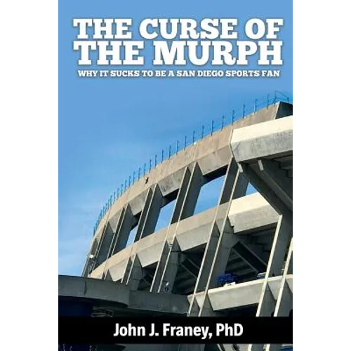 The Curse of The Murph: Why it Sucks to be a San Diego Sports Fan - Paperback