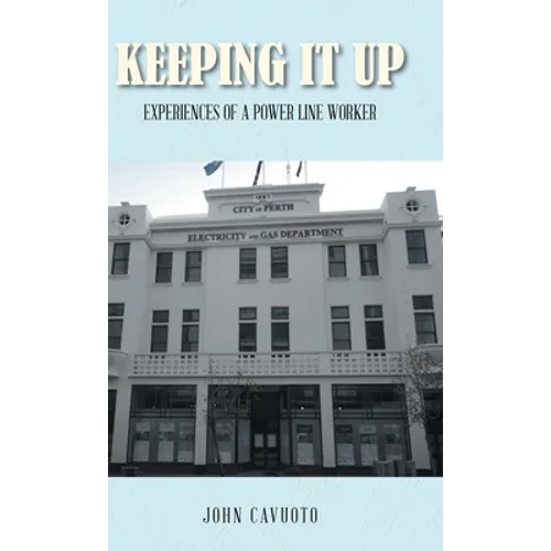 Keeping It Up: Experiences of a Power Line Worker - Hardcover