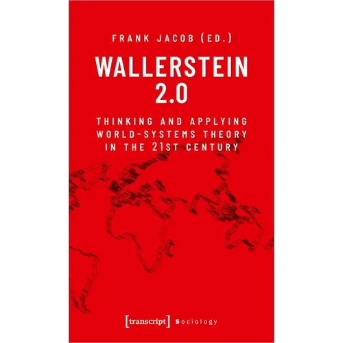 Wallerstein 2.0: Thinking and Applying World-Systems Theory in the 21st Century - Paperback