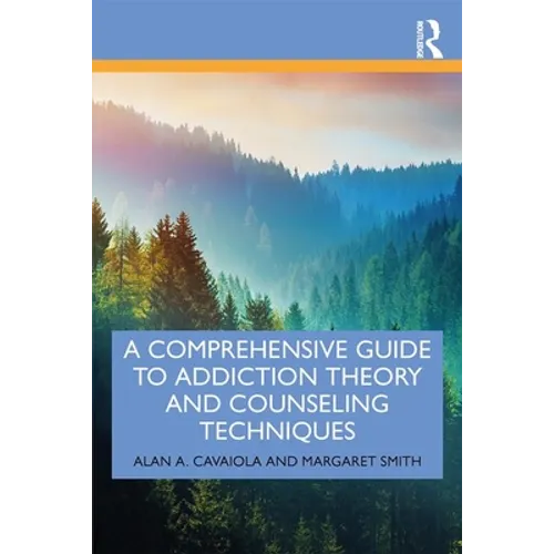 A Comprehensive Guide to Addiction Theory and Counseling Techniques - Paperback