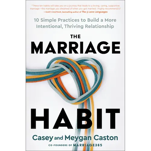 The Marriage Habit: 10 Simple Practices to Build a More Intentional, Thriving Relationship - Hardcover